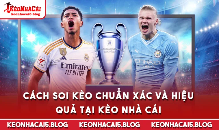 Cách Soi Kèo chuẩn xác và hiệu quả tại Kèo Nhà Cái