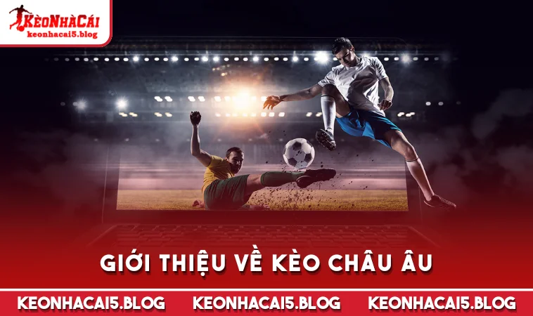 Giới thiệu về kèo châu Âu