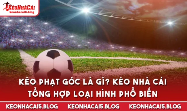 keo phat goc la gi keonhacai5 Kèo Phạt Góc Là Gì? Kèo Nhà Cái Tổng Hợp Loại Hình Phổ Biến